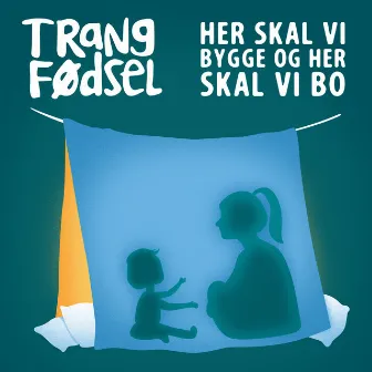 Her skal vi bygge og her skal vi bo by Trang Fødsel