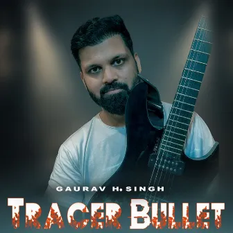 Tracer Bullet by Gaurav H Singh