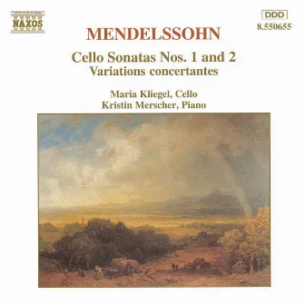 Mendelssohn: Cello Sonatas Nos. 1 and 2 / Variations Concertantes by Kristin Merscher