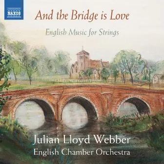 And the Bridge Is Love: English Music for Strings by Julian Lloyd Webber