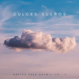 Dulces Sueños Música Para Dormir Vol. 2 by Sueño milagroso