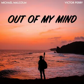 Out Of My Mind by Michael Malcolm