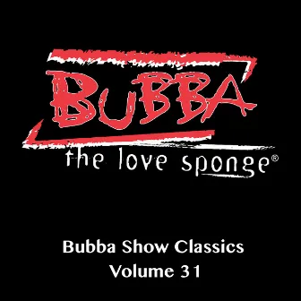 Bubba Show Classics, Vol. 31 by Bubba The Love Sponge