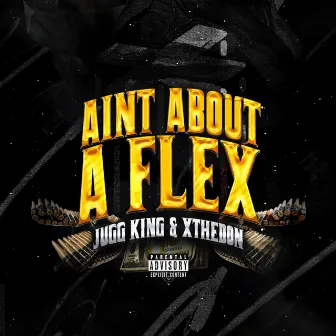 Ain't About a Flex by Jugg King