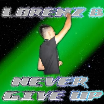 Never Give Up - Single by Lorenz B