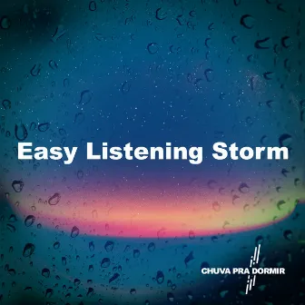 Easy Listening Storm by Chuva Pra Dormir