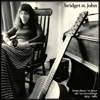 From There / To Here: UK / US Recordings 1974-1982 by Bridget St John