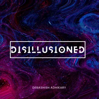 Disillusioned by Debashish Adhikary