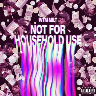 Not for Household Use by WTM MILT