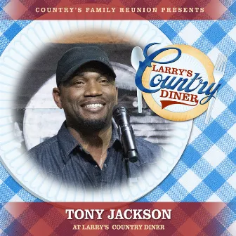 Tony Jackson at Larry's Country Diner (Live / Vol. 1) by Country's Family Reunion