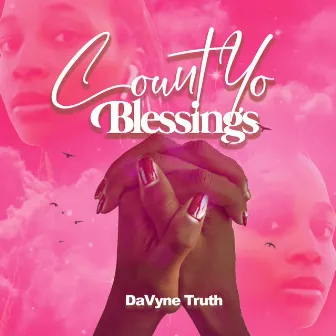 Count Yo Blessings by DaVyne Truth