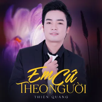 Em Cứ Theo Người by Thiên Quang