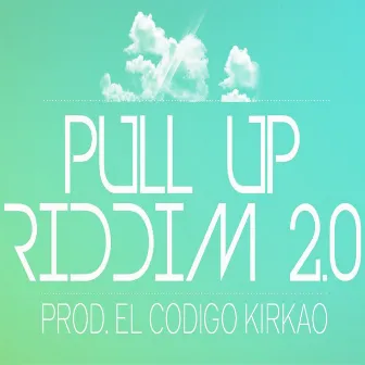 Pull Up Riddim, Vol. 2 by El Codigo Kirkao