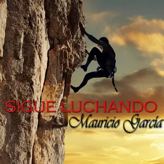 Sigue Luchando by Mauricio Garcia