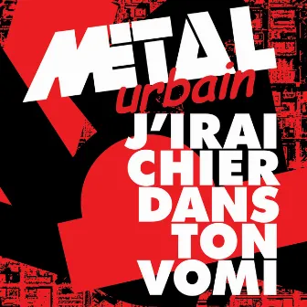 J’Irai Chier Dans Ton Vomi by Métal Urbain