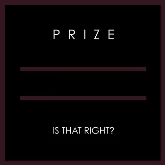 Is That Right? by PRIZE