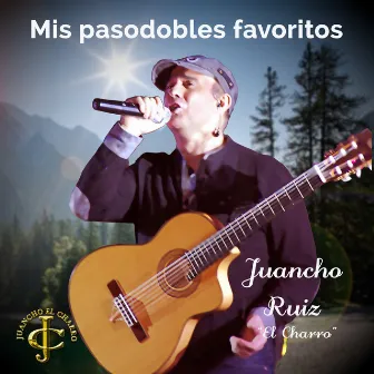 Mis pasodobles favoritos by Juancho Ruiz (El Charro)