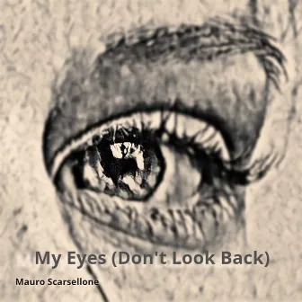 My Eyes (Don't Look Back) by Mauro Scarsellone