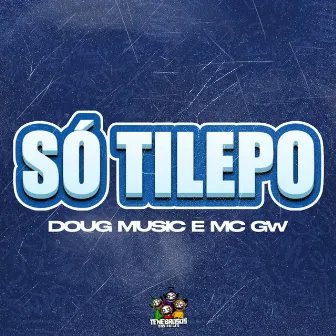 Só Tilepo by DOUG MUSIC