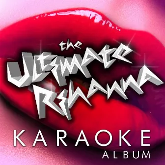 The Ultimate Rihanna Karaoke Album by Unknown Artist