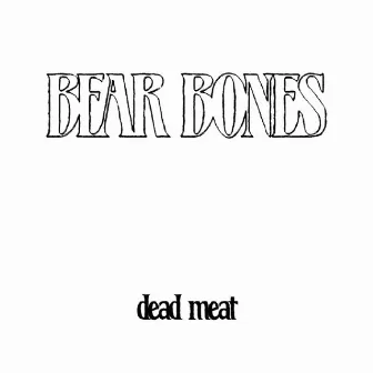 Dead Meat by Bear Bones