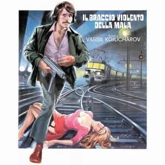 Il braccio violento della mala (Original Soundtrack) by Vassil Kojucharov