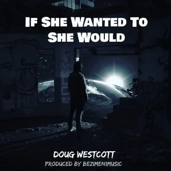 If She Wanted To She Would by Doug Westcott