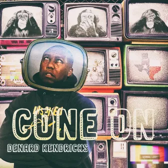 Gone On by DeNard Kendricks