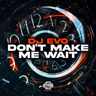 Don't Make Me Wait by DJ Evo