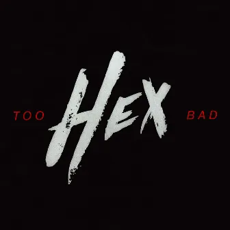 Too Bad by HEX