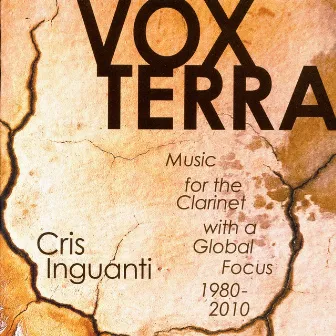 Vox Terra - Music for the Clarinet with a Global Focus, 1980-2010 by Cris Inguanti