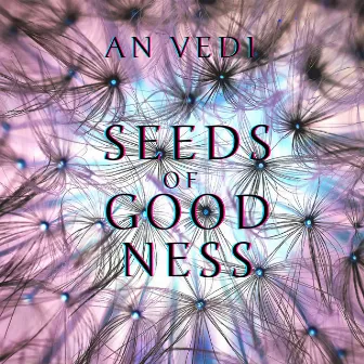 Seeds of Goodness by An Vedi