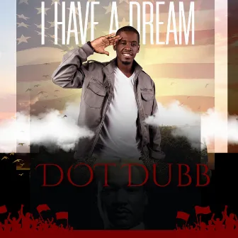 I Have A Dream by Dot Dubb