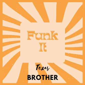 Funk It by Texas Brother