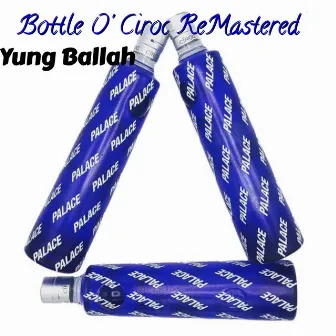 Bottle O' Ciroc Remastered by Yung Ballah