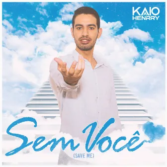 Sem Você (Save Me) by Kaio Henrry