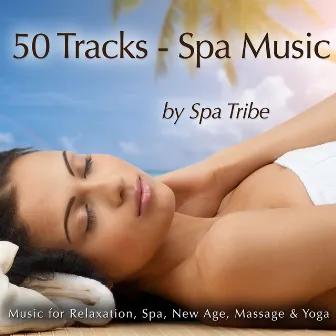 50 Tracks - Spa Music (Music for Massage, Relaxation, Spa, New Age & Yoga) by Spa Tribe