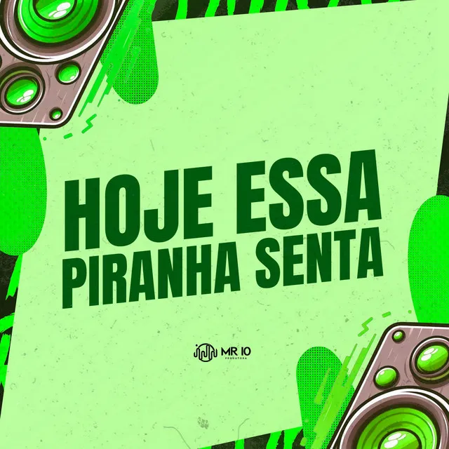 Hoje Essa Piranha Senta