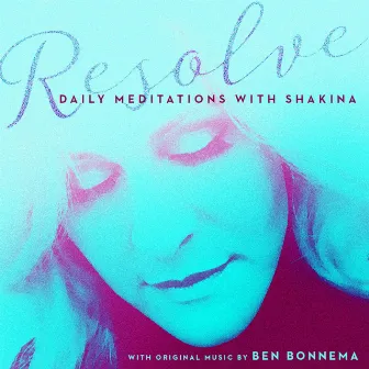 Resolve: Daily Meditations with Shakina by Shakina