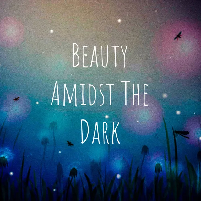 Beauty Amidst The Dark