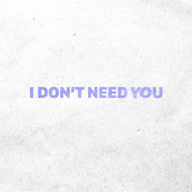 I Don't Need You