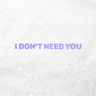 I Don't Need You by Tune Crashers