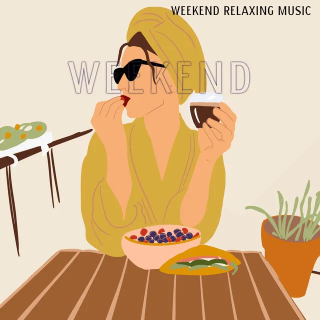 Weekend Relaxing Music: Relax, Unwind and Completely Drift Off with the Soul Soothing Melodies