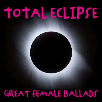 Total Eclipse - Greatest Female Ballads by Pitch Perfect