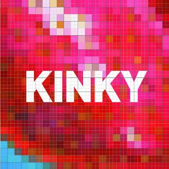 Kinky by Kinky