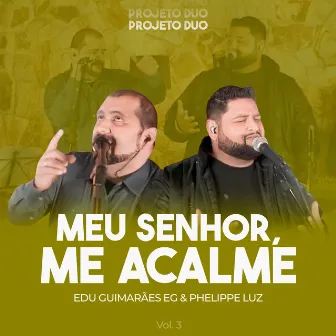 Meu Senhor, Me Acalme: Projeto Duo, Vol. 3 by Phelippe Luz