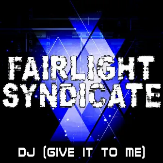 DJ (Give It To Me) (Remixes) by Fairlight Syndicate