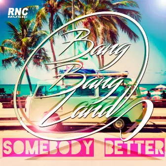 Somebody Better by Bang Bang Land