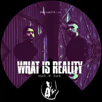 What Is Reality by Mac N Dan