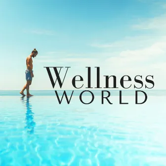 Wellness World - Relaxing Music by Spa Center